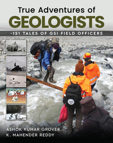 True Adventures of Geologists - 151 Tales of GSI Field Officers