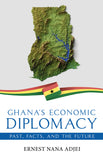 Ghana’s Economic Diplomacy - Past, Facts, and the Future