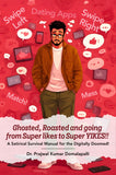 Ghosted, Roasted and Going from Super Likes to Super Yikes!! - A Satirical Survival Manual for the Digitally Doomed!
