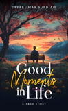 Good Moments in Life - A True Story