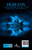 Humans - A Metamorphic Odyssey from Nonentity to Eternity - Exploring Human Origins, God, and the Afterlife through Science and Faith