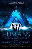 Humans - A Metamorphic Odyssey from Nonentity to Eternity - Exploring Human Origins, God, and the Afterlife through Science and Faith