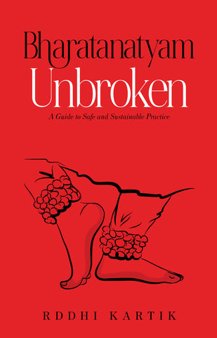 Bharatanatyam Unbroken - A guide to safe and sustainable practice