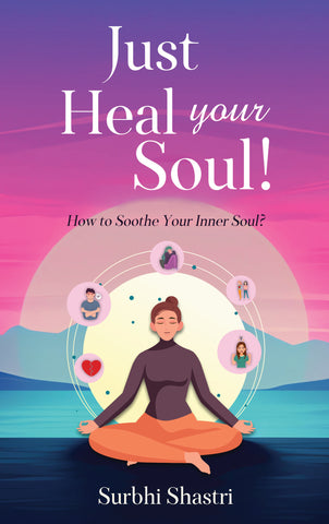 Just Heal Your Soul! - How to Soothe Your Inner Soul?