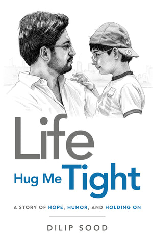 Life Hug Me Tight - A Story of Hope, Humor and Holding On