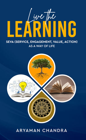 Live the Learning - SEVA (Service, Engagement, Value, Action) as a Way of Life