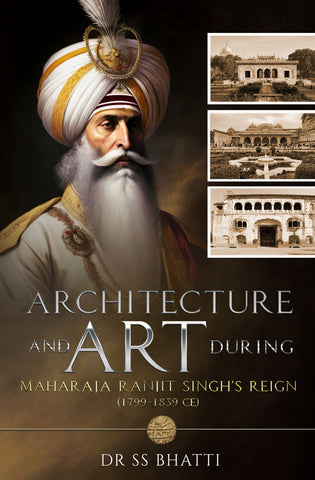 Architecture and Art During Maharaja Ranjit Singh’s Reign (1799-1839 CE)