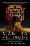 Mantra Millionaire - The Tantric Code of Prosperity - How Mantra, Tantra and Scientific Sankalpa Can Unlock Your Wealth Destiny
