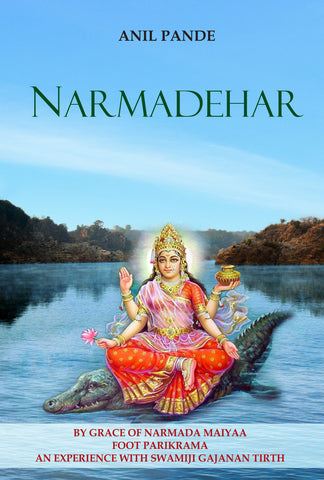 Narmadehar - By Grace of Narmada Maiyaa Foot Parikrama an Experience with Swamiji Gajanan Tirth