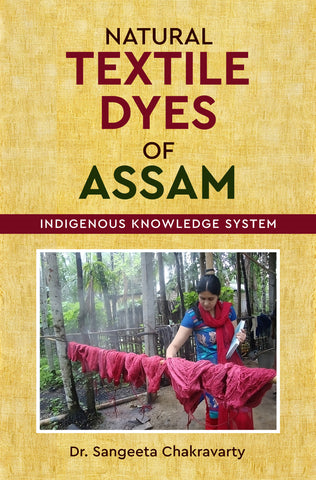 Natural Textile Dyes of Assam - Indigenous Knowledge System