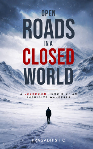 Open Roads in a Closed World - A Lockdown Memoir of an Impulsive Wanderer