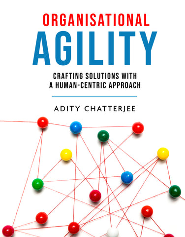 Organisational Agility - Crafting Solutions with A Human-Centric Approach
