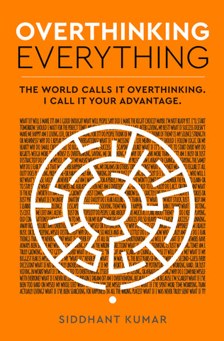 Overthinking Everything : The World Calls It Overthinking. I Call It Your Advantage.