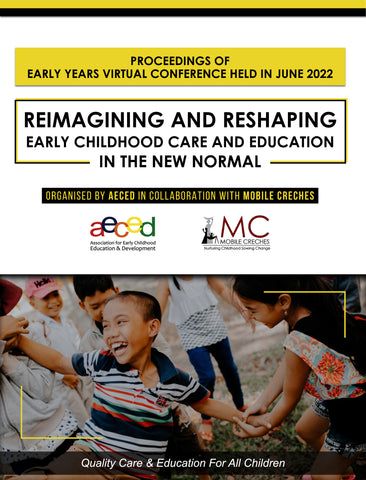 Reimagining and Reshaping Early Childhood Care And Education in the New Normal - Proceedings of early years virtual conference held in June 2022 organised by AECED in collaboration with Mobile creches