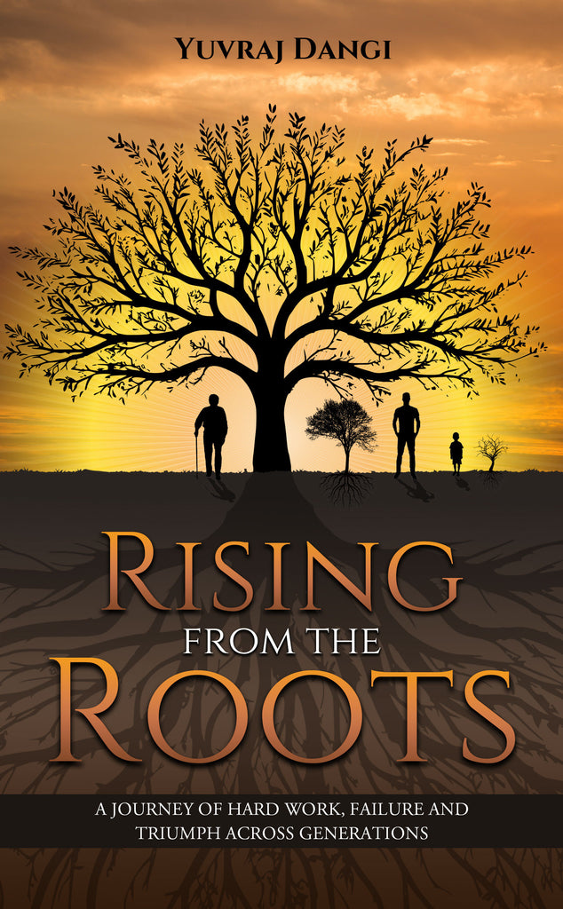 Rising from the Roots - A Journey of Hard Work, Failure And Triumph Ac ...