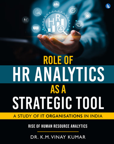 Role of HR Analytics as a Strategic Tool - A Study of IT Organisations in India - Rise of Human Resource Analytics