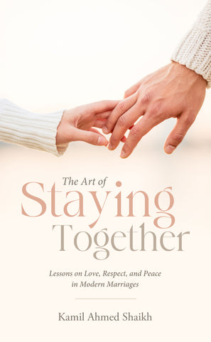 The Art of Staying Together - Lessons on Love, Respect, and Peace in Modern Marriage