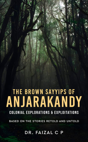 The Brown Sayyips of Anjarakandy - Colonial Explorations & Exploitations