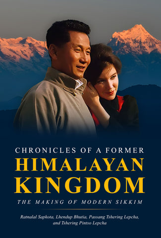 Chronicles of a Former Himalayan Kingdom - The Making of Modern Sikkim