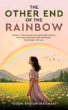 The Other End of The Rainbow : Written in the ruins of a love that didn’t last or Not every love story ends with them. Some begin with you.