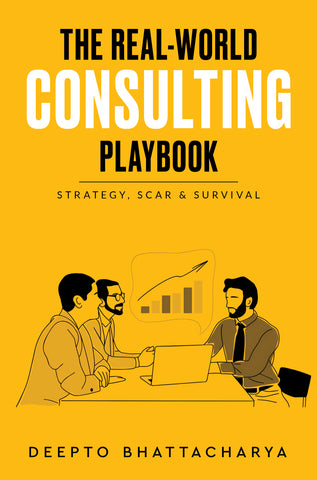 The Real-World Consulting Playbook - Strategy, Scar & Survival