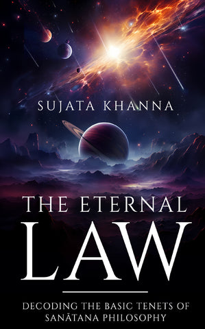 The Eternal Law - Decoding the Basic Tenets of Sanātana Philosophy