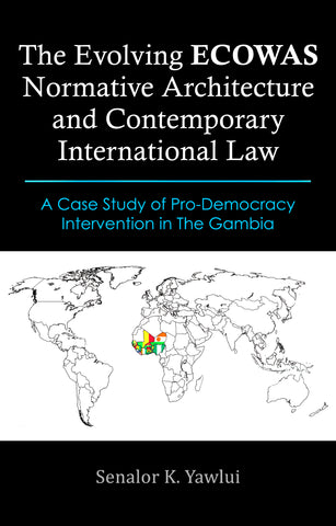The Evolving ECOWAS Normative Architecture and Contemporary International Law - A Case Study of Pro-Democracy Intervention in The Gambia