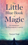 The Little Blue Book of Magic - By tapping into my knowingness, I express