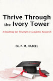 Thrive Through the Ivory Tower - A Roadmap for Triumph in Academic Research