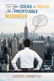 Turn Your Ideas & Skills into a Profitable Business - A Step-by-Step Guide to Monetizing Your Talent
