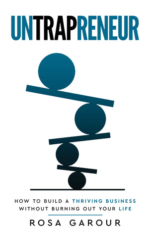 Untrapreneur – How To Build A Thriving Business Without Burning Out Your Life