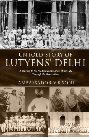 Untold Story of Lutyens’ Delhi - A Journey to the Modern Incarnation of the City Through the Generations