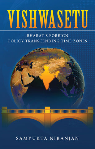 Vishwasetu - Bharat’s Foreign Policy Transcending Time Zones