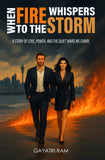 When Fire Whispers to the Storm - A story of love, power, and the quiet wars we carry.
