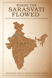 Where the Sarasvati Flowed – An Exploration of the Roots of Indian Civilization