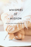 Whispers of Wisdom - Letters for A Teenage Journey