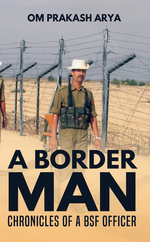 A Border Man - Chronicles of a BSF Officer