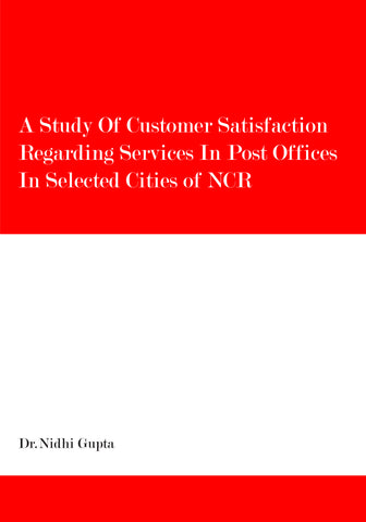 A Study of Customer Satisfaction Regarding Services in Post Offices in Selected Cities of NCR