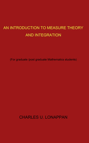 An Introduction To Measure Theory And Integration: (For Graduate/Post Graduate Mathematics Students)