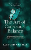 The Art of Conscious Balance - Breaking Free from your Conditioned Self