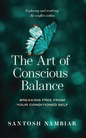 The Art of Conscious Balance - Breaking Free from your Conditioned Self