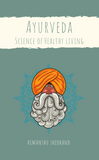 Ayurveda: Science of Healthy Living