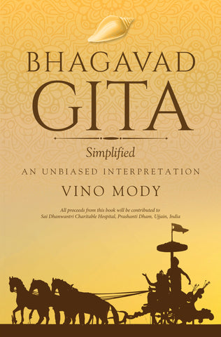 BHAGAVAD GITA - Simplified, An Unbiased Interpretation