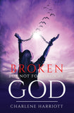 Broken But Not Forsaken By God