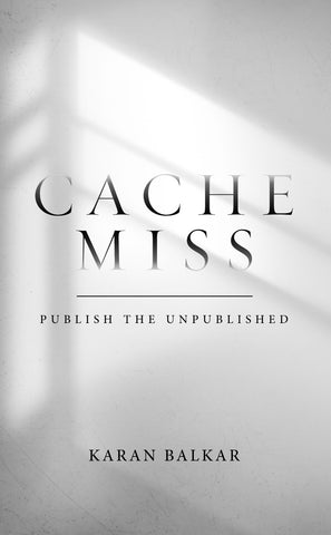 Cache Miss - Publish the Unpublished