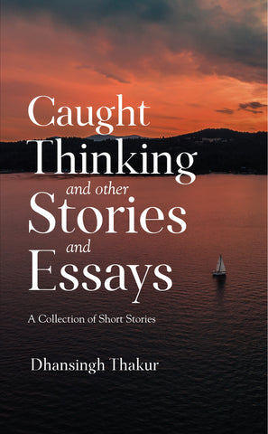 Caught Thinking and other Stories and Essays - A Collection of Short Stories