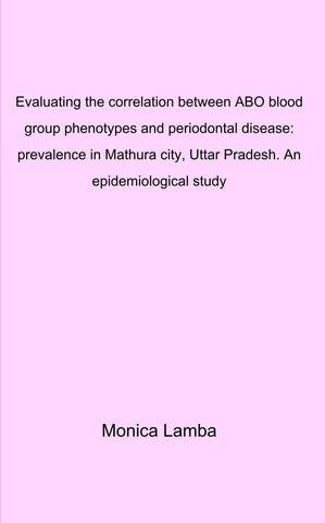 Evaluating the correlation between ABO blood group phenotypes and periodontal disease: prevalence in Mathura city, Uttar Pradesh. An epidemiological study.