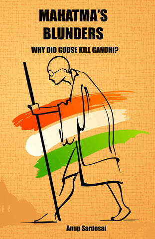 Mahatma's Blunders: Why did Godse kill Gandhi?