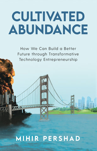 Cultivated Abundance: How We Can Build a Better Future through Transformative Technology Entrepreneurship