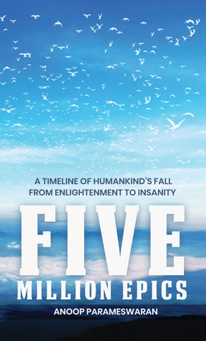 Five Million Epics - A Timeline of Humankind’s Fall from Enlightenment to Insanity
